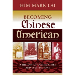 Becoming Chinese American: A History of Communities and Institutions