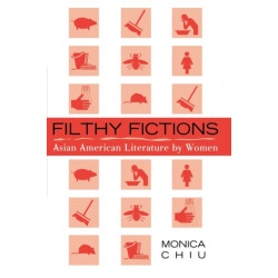 Filthy Fictions: Asian American Literature by Women