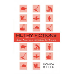 Filthy Fictions: Asian American Literature by Women