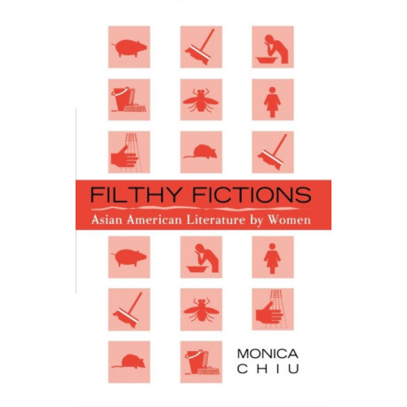 Filthy Fictions: Asian American Literature by Women