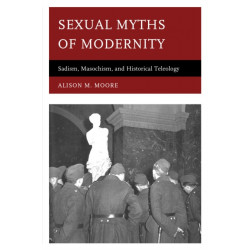 Sexual Myths of Modernity: Sadism, Masochism, and Historical Teleology
