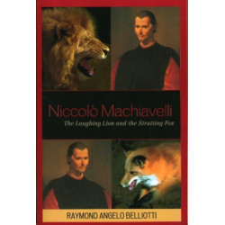 Niccolo Machiavelli: The Laughing Lion and the Strutting Fox