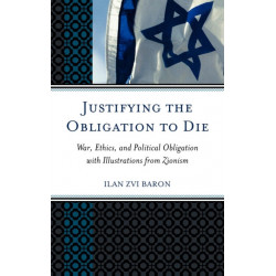 Justifying the Obligation to Die: War, Ethics, and Political Obligation with Illustrations from Zionism