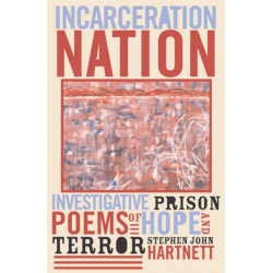 Incarceration Nation: Investigative Prison Poems of Hope and Terror