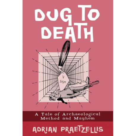 Dug to Death: A Tale of Archaeological Method and Mayhem