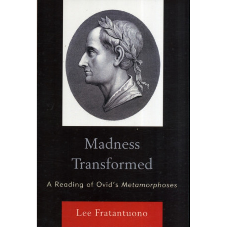Madness Transformed: A Reading of Ovid's Metamorphoses