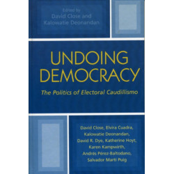 Undoing Democracy: The Politics of Electoral Caudillismo