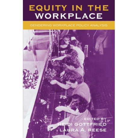 Equity in the Workplace: Gendering Workplace Policy Analysis