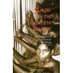 Slavery in the Twentieth Century: The Evolution of a Global Problem