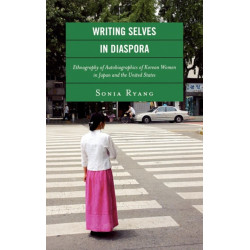 Writing Selves In Diaspora: Ethnography of Autobiographics of Korean Women in Japan and the United States