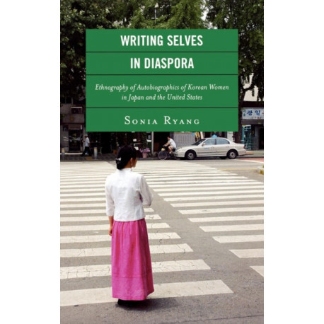 Writing Selves In Diaspora: Ethnography of Autobiographics of Korean Women in Japan and the United States