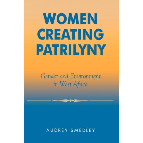 Women Creating Patrilyny: Gender and Environment in West Africa
