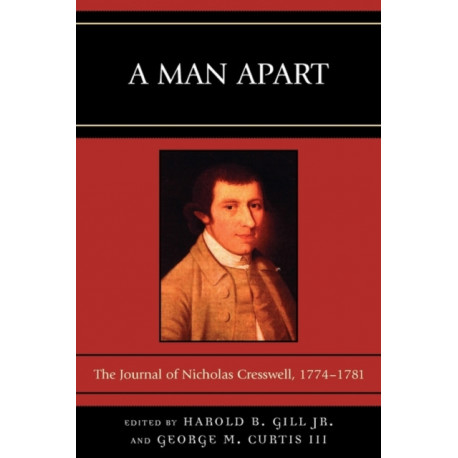 A Man Apart: The Journal of Nicholas Cresswell, 1774 - 1781
