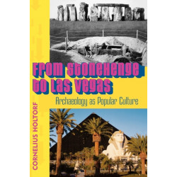From Stonehenge to Las Vegas: Archaeology as Popular Culture