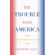 The Trouble with America: Flawed Government, Failed Society