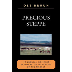 Precious Steppe: Mongolian Nomadic Pastoralists in Pursuit of the Market