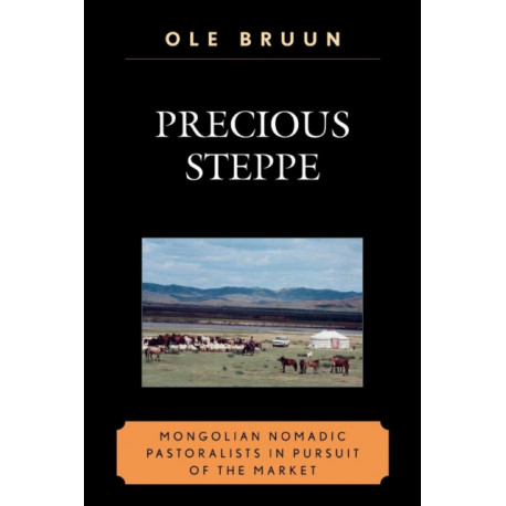 Precious Steppe: Mongolian Nomadic Pastoralists in Pursuit of the Market