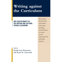 Writing against the Curriculum: Anti-Disciplinarity in the Writing and Cultural Studies Classroom