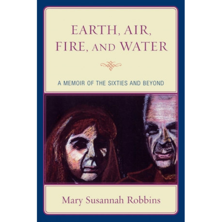 Earth, Air, Fire, and Water: A Memoir of the Sixties and Beyond