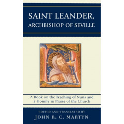 Saint Leander, Archbishop of Seville: A Book on the Teaching of Nuns and a Homily in Praise of the Church
