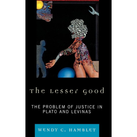 The Lesser Good: The Problem of Justice in Plato and Levinas