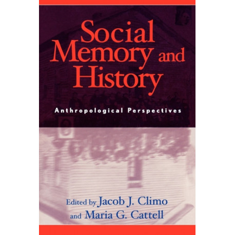 Social Memory and History: Anthropological Perspectives