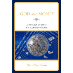 God and Money: A Theology of Money in a Globalizing World
