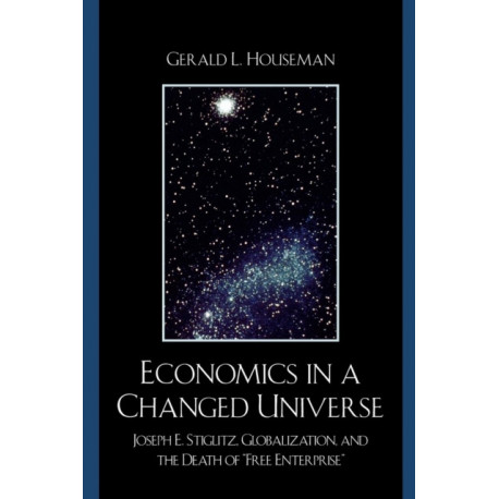 Economics in a Changed Universe: Joseph E. Stiglitz, Globalization, and the Death of 'Free Enterprise'