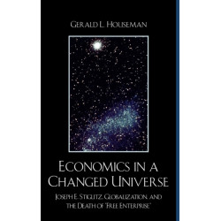 Economics in a Changed Universe: Joseph E. Stiglitz, Globalization, and the Death of 'Free Enterprise'