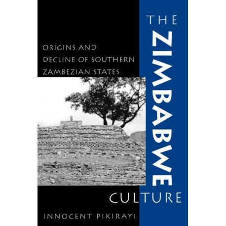 The Zimbabwe Culture: Origins and Decline of Southern Zambezian States