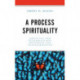 A Process Spirituality: Christian and Transreligious Resources for Transformation