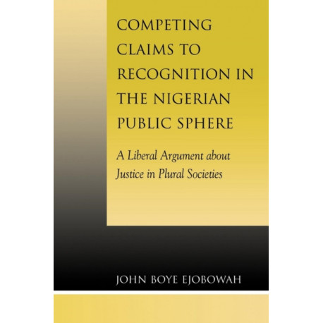Competing Claims to Recognition in the Nigerian Public Sphere: A Liberal Argument about Justice in Plural Societies