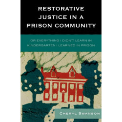 Restorative Justice in a Prison Community: Or Everything I Didn't Learn in Kindergarten I Learned in Prison
