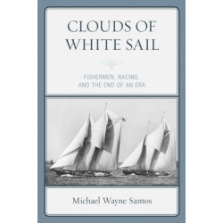 Clouds of White Sail: Fishermen, Racing, and the End of an Era