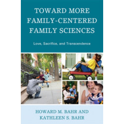 Toward More Family-Centered Family Sciences: Love, Sacrifice, and Transcendence