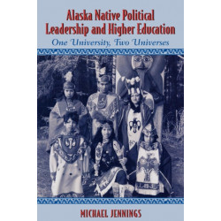 Alaska Native Political Leadership and Higher Education: One University, Two Universes