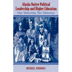 Alaska Native Political Leadership and Higher Education: One University, Two Universes
