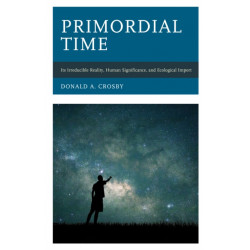 Primordial Time: Its Irreducible Reality, Human Significance, and Ecological Import