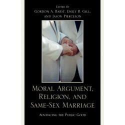 Moral Argument, Religion, and Same-Sex Marriage: Advancing the Public Good