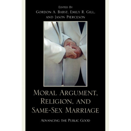Moral Argument, Religion, and Same-Sex Marriage: Advancing the Public Good