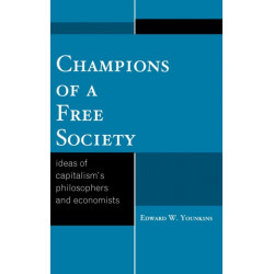 Champions of a Free Society: Ideas of Capitalism's Philosophers and Economists