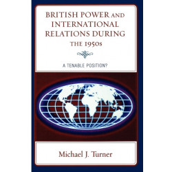 British Power and International Relations during the 1950s: A Tenable Position?