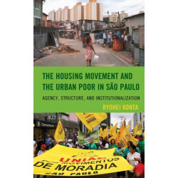 The Housing Movement and the Urban Poor in Sao Paulo: Agency, Structure, and Institutionalization