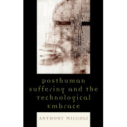 Posthuman Suffering and the Technological Embrace