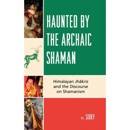 Haunted by the Archaic Shaman: Himalayan Jhakris and the Discourse on Shamanism