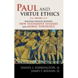 Paul and Virtue Ethics: Building Bridges Between New Testament Studies and Moral Theology