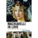 Machiavelli in Love: The Modern Politics of Love and Fear