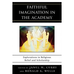 Faithful Imagination in the Academy: Explorations in Religious Belief and Scholarship
