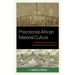 Precolonial African Material Culture: Combatting Stereotypes of Technological Backwardness