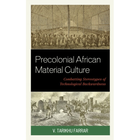 Precolonial African Material Culture: Combatting Stereotypes of Technological Backwardness